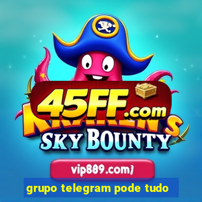 grupo telegram pode tudo